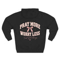 Pray More Worry Less Hoodie